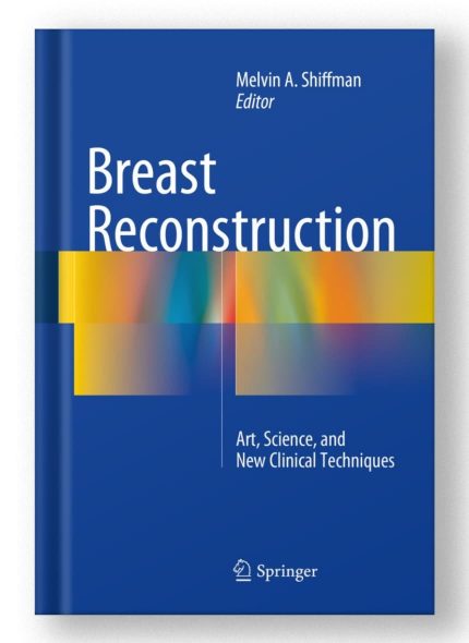 Breast Reconstruction: Art, Science, and New Clinical Techniques by Melvin A. Shiffman -