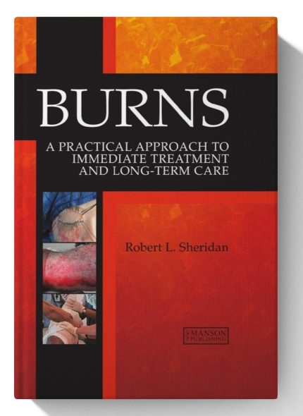 Burns: A Practical Approach to Immediate Treatment and Long-Term Care