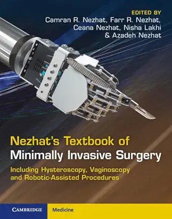 Nezhat's Textbook of Minimally Invasive Surgery: Including Hysteroscopy, Vaginoscopy and Robotic-Assisted Procedures