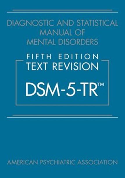 Diagnostic and Statistical Manual of Mental Disorders, Text Revision Dsm-5-tr
