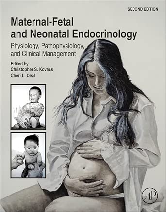 Maternal-Fetal and Neonatal Endocrinology: Physiology, Pathophysiology, and Clinical Management