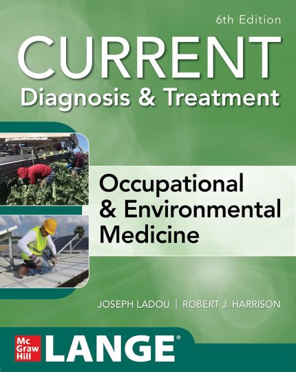 CURRENT Diagnosis & Treatment Occupational & Environmental Medicine, 6th Edition (Current Occupational and Environmental Medicine)