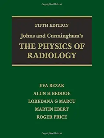 Johns and Cunningham's the Physics of Radiology