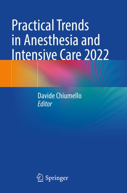 Practical Trends in Anesthesia and Intensive Care 2022
