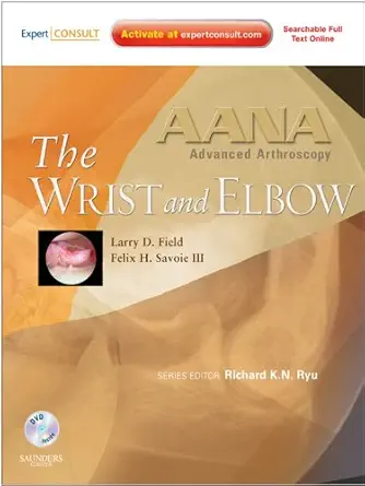 AANA Advanced Arthroscopy: The Wrist and Elbow: Expert Consult