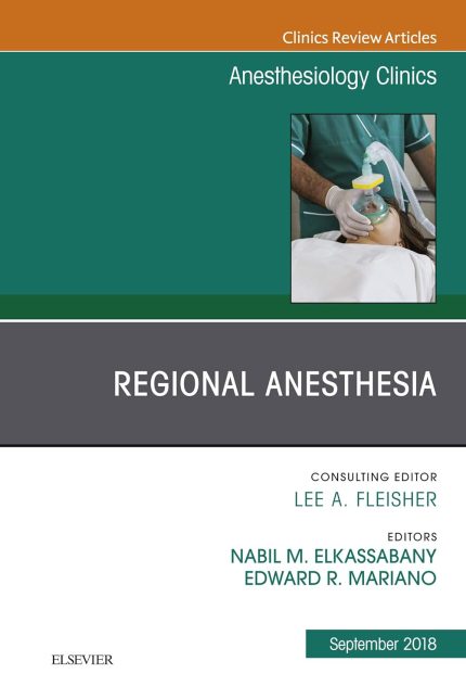 Regional Anesthesia, An Issue of Anesthesiology Clinics (The Clinics: Internal Medicine Book 36)