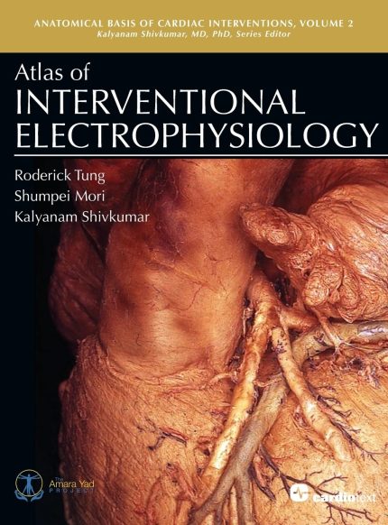 Atlas of Interventional Electrophysiology: Anatomical Basis of Cardiac Interventions, Volume 2