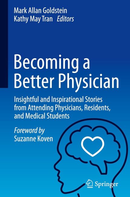 Becoming a Better Physician: Insightful and Inspirational Stories from Attending Physicians, Residents, and Medical Students