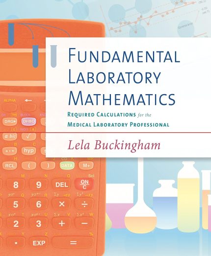 Fundamental Laboratory Mathematics Required Calculations for the Medical Laboratory Professional