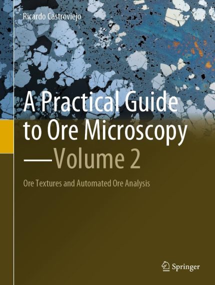 A Practical Guide to Ore Microscopy—Volume 2: Ore Textures and Automated Ore Analysis