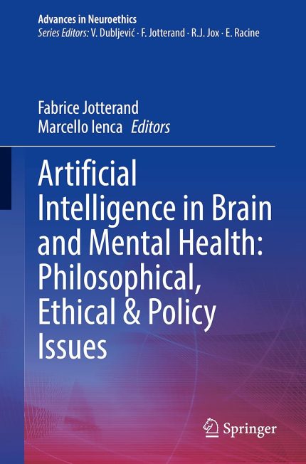 Artificial Intelligence in Brain and Mental Health: Philosophical, Ethical & Policy Issues (Advances in Neuroethics)