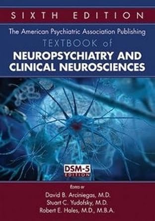 The American Psychiatric Association Publishing Textbook of Neuropsychiatry and Clinical Neurosciences
